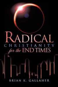 Radical Christianity for the End Times