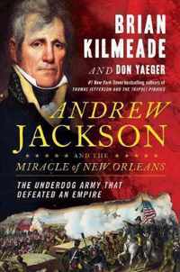 Andrew Jackson and the Miracle of New Orleans