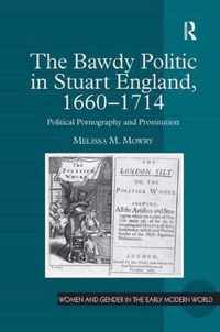 The Bawdy Politic in Stuart England, 1660-1714