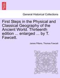 First Steps in the Physical and Classical Geography of the Ancient World. Thirteenth Edition ... Enlarged ... by T. Fawcett.