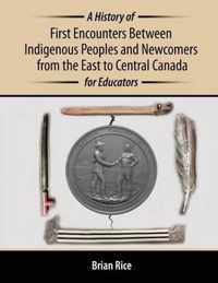 A History of First Encounters Between Indigenous Peoples and Newcomers from the East to Central Canada for Educators