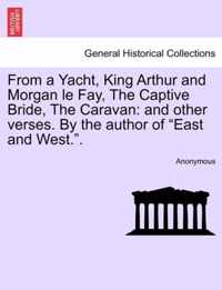 From a Yacht, King Arthur and Morgan Le Fay, the Captive Bride, the Caravan