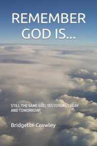 Remember God Is...