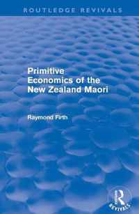 Primitive Economics of the New Zealand Maori (Routledge Revivals)