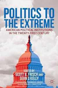 Politics to the Extreme: American Political Institutions in the Twenty-First Century