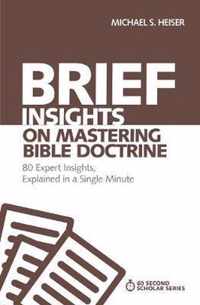 Brief Insights on Mastering Bible Doctrine 80 Expert Insights, Explained in a Single Minute 60Second Scholar Series