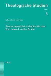 Paulus, Apostolat Und Autoritat Oder Vom Lesen Fremder Briefe