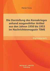 Die Darstellung des Koreakrieges anhand ausgewahlter Artikel aus den Jahren 1950 bis 1953 im Nachrichtenmagazin TIME