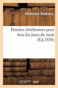 Pensées Chrétiennes Pour Tous Les Jours Du Mois: Livre de Lecture Adopté Et Recommandé: Par Des Comités d'Instruction Élémentaire Et Imprimé En Très-G