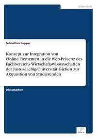 Konzept zur Integration von Online-Elementen in die Web-Prasenz des Fachbereichs Wirtschaftswissenschaften der Justus-Liebig-Universitat Giessen zur Akquisition von Studierenden