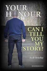 Your Honour Can I Tell You My Story?