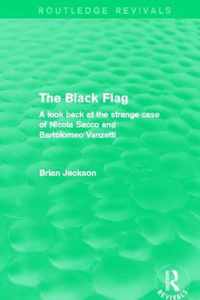 The Black Flag (Routledge Revivals): A Look Back at the Strange Case of Nicola Sacco and Bartolomeo Vanzetti