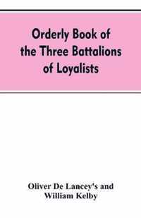 Orderly book of the three battalions of loyalists, commanded by Brigadier-General Oliver De Lancey, 1776-1778