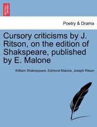 Cursory Criticisms by J. Ritson, on the Edition of Shakspeare, Published by E. Malone