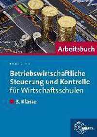 Betriebswirtschaftliche Steuerung und Kontrolle für Wirtschaftsschulen. Arbeitsbuch 8. Klasse