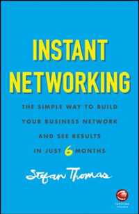 Instant Networking: the Simple Way to Build Your Business Network and See Results in Just 6 Months