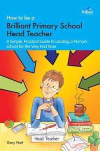 How to be a Brilliant Primary School Head Teacher