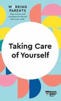 Taking Care of Yourself (HBR Working Parents Series)