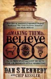 Making Them Believe: How One of America's Legendary Rogues Marketed ''The Goat Testicles Solution'' and Made Millions