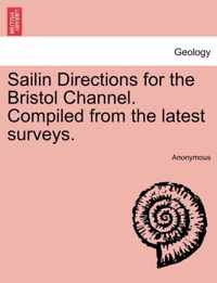 Sailin Directions for the Bristol Channel. Compiled from the Latest Surveys.