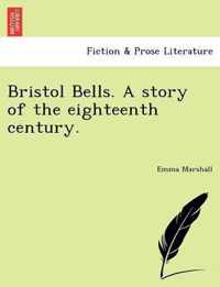 Bristol Bells. a Story of the Eighteenth Century.