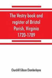 The vestry book and register of Bristol Parish, Virginia, 1720-1789