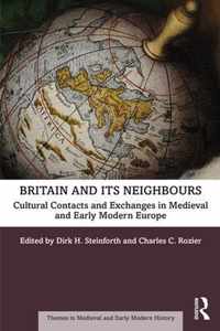 Britain and Its Neighbours: Cultural Contacts and Exchanges in Medieval and Early Modern Europe