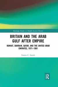 Britain and the Arab Gulf after Empire