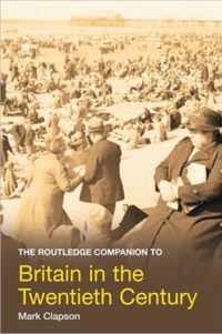 The Routledge Companion to Britain in the Twentieth Century