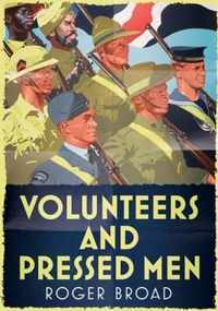 Volunteers and Pressed Men: How Britain and Its Empire Raised Its Forces in Two World Wars