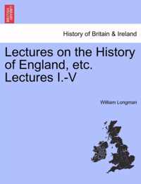 Lectures on the History of England, etc. Lectures I.-V