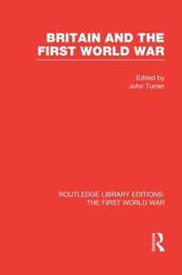 Britain and the First World War (RLE The First World War)