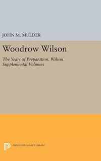 Woodrow Wilson: The Years of Preparation. Wilson Supplemental Volumes