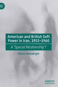 American and British Soft Power in Iran, 1953-1960