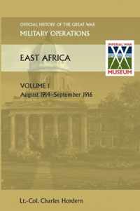 EAST AFRICA VOLUME 1. August 1914-September 1916. OFFICIAL HISTORY OF THE GREAT WAR OTHER THEATRES