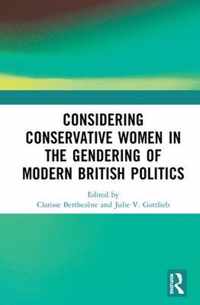 Considering Conservative Women in the Gendering of Modern British Politics