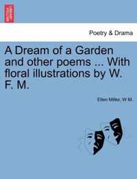 A Dream of a Garden and Other Poems ... with Floral Illustrations by W. F. M.