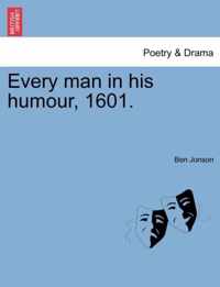 Every man in his humour, 1601.