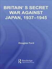 Britain's Secret War Against Japan, 1937-1945