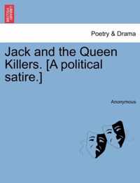 Jack and the Queen Killers. [a Political Satire.]