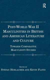 Post-World War II Masculinities in British and American Literature and Culture: Towards Comparative Masculinity Studies