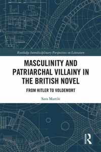 Masculinity and Patriarchal Villainy in the British Novel