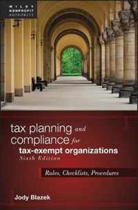 Tax Planning and Compliance for Tax-Exempt Organizations - Rules, Checklists, Procedures, Sixth Edition