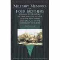 Military Memoirs of Four Brothers: Engaged in the Service of Their Country as Well as in the New World and Africa, as on the Continent of Europe