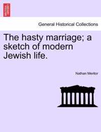 The Hasty Marriage; A Sketch of Modern Jewish Life.