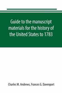 Guide to the manuscript materials for the history of the United States to 1783, in the British Museum, in minor London archives, and in the libraries of Oxford and Cambridge