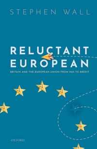 Reluctant European: Britain and the European Union from 1945 to Brexit