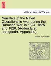 Narrative of the Naval Operations in Ava, During the Burmese War, in 1824, 1825 and 1826. (Addenda Et Corrigenda.-Appendix.).