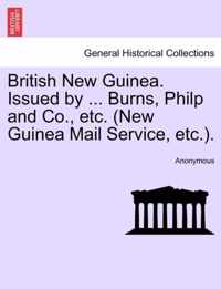 British New Guinea. Issued by ... Burns, Philp and Co., Etc. (New Guinea Mail Service, Etc.).