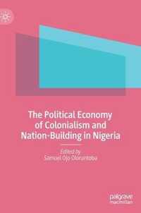 The Political Economy of Colonialism and Nation Building in Nigeria